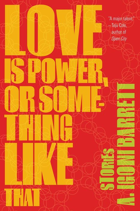 A Igoni Barrett: Love Is Power, or Something Like That, Buch
