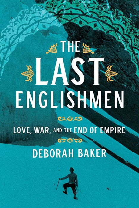 Deborah Baker: The Last Englishmen: Love, War, and the End of Empire, Buch