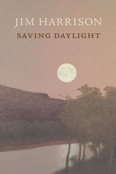 Jim Harrison: Saving Daylight, Buch