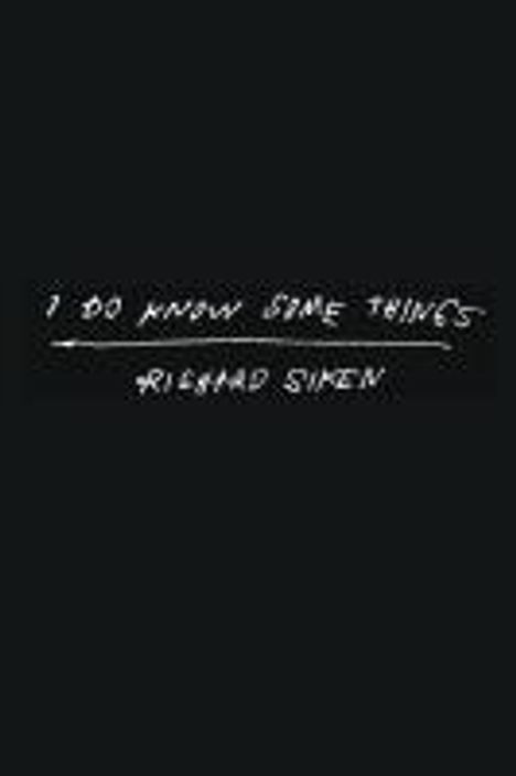 Richard Siken: I Do Know Some Things, Buch