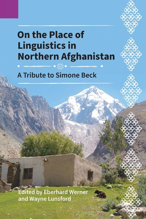 "On the Place of Linguistics in Northern Afghanistan: A Tribute to Simone Beck. Herausgegeben von Eberhard Werner und Wayne Lunsford." Altes Haus vor Berglandschaft.