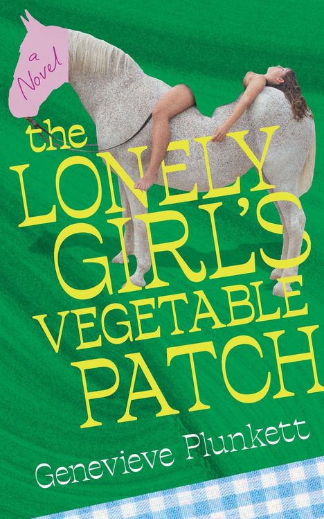 Text: "a Novel", "the LONELY GIRL'S VEGETABLE PATCH", "Genevieve Plunkett". Frau liegt auf Pferd mit rosa Kopf.