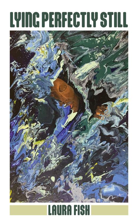 Text: "LYING PERFECTLY STILL" und "LAURA FISH". 

Illustration einer Person, umgeben von fließenden Blau- und Grüntönen.