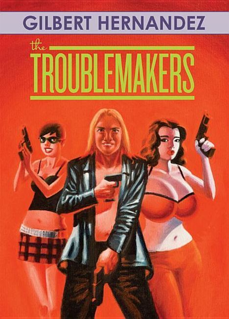 Gilbert Hernandez: The Troublemakers, Buch