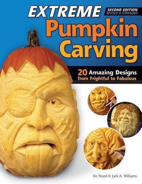 Vic Hood: Extreme Pumpkin Carving, Second Edition Revised and Expanded: 20 Amazing Designs from Frightful to Fabulous, Buch