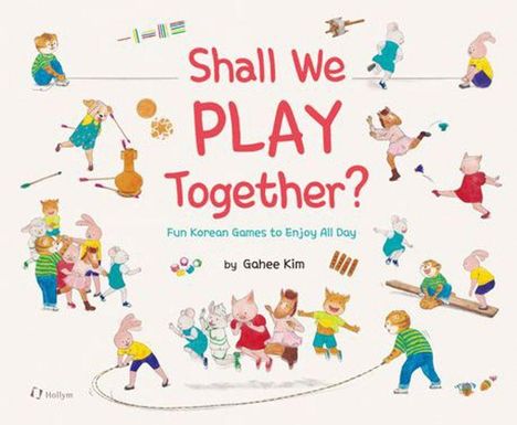 "Shall We PLAY Together? Fun Korean Games to Enjoy All Day by Gahee Kim." Illustration von Tieren, die spielen.