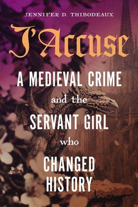 "J'Accuse: A Medieval Crime and the Servant Girl who Changed History." Drache und Kirchturm im Hintergrund.