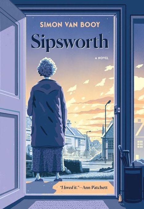 "Sipsworth" von Simon Van Booy, "A Novel". Ann Patchett: "I loved it." Eine ältere Frau schaut aus einer offenen Tür auf eine ruhige Straße.