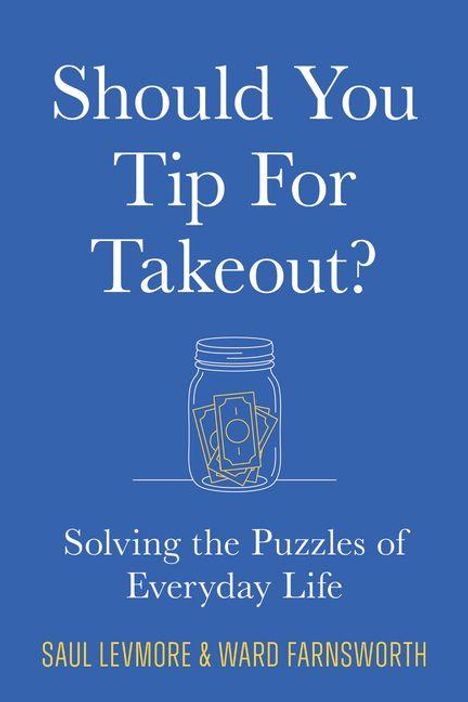 Text: "Should You Tip For Takeout? Solving the Puzzles of Everyday Life. Saul Levmore & Ward Farnsworth." Illustration: Geld im Glas.