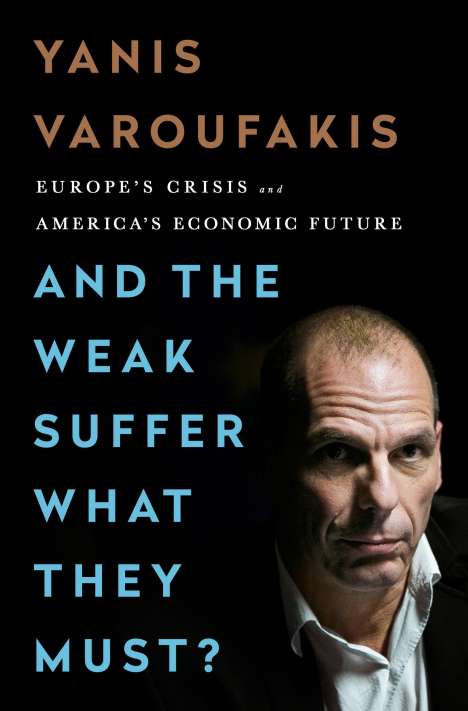 Yanis Varoufakis: And the Weak Suffer What They Must?, Buch