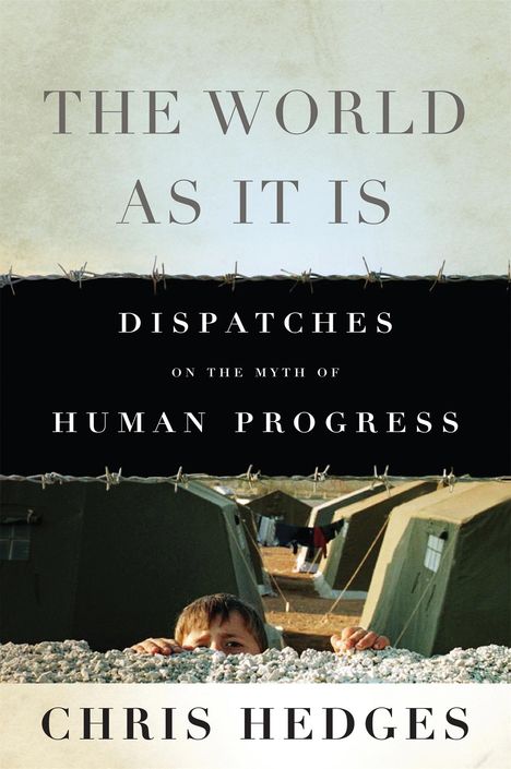 Chris Hedges: The World as It Is: Dispatches on the Myth of Human Progress, Buch