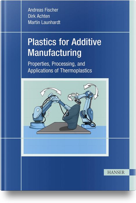 Andreas Fischer: Plastics for Additive Manufacturing, Buch