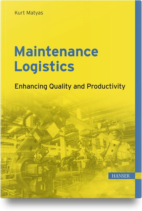 Cover eines Buches. Text: "Maintenance Logistics, Enhancing Quality and Productivity, Kurt Matyas". Gelber Hintergrund.