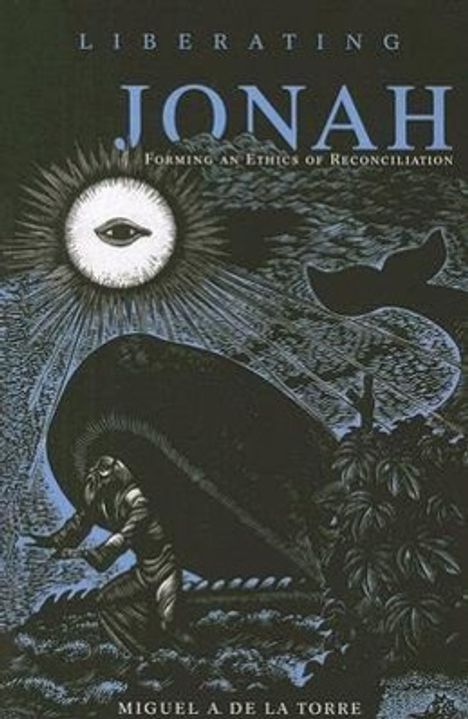 Miguel A de la Torre: Liberating Jonah: Forming an Ethics of Reconciliation, Buch