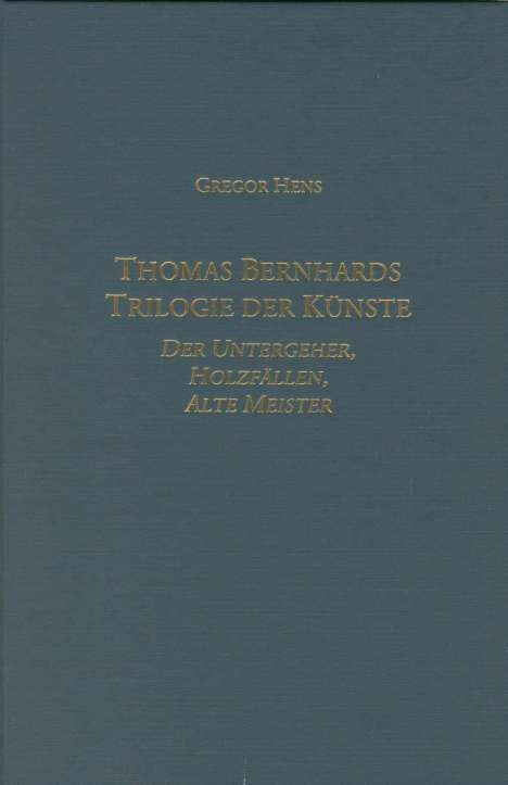 Gregor Hens: Thomas Bernhards Trilogie Der Künste, Buch