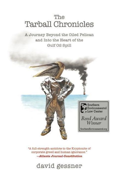 David Gessner: The Tarball Chronicles: A Journey Beyond the Oiled Pelican and Into the Heart of the Gulf Oil Spill, Buch