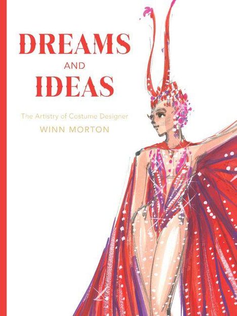 "Dreams and Ideas", "The Artistry of Costume Designer Winn Morton". Illustration: Elegante Person in fantasievollem Kostüm.