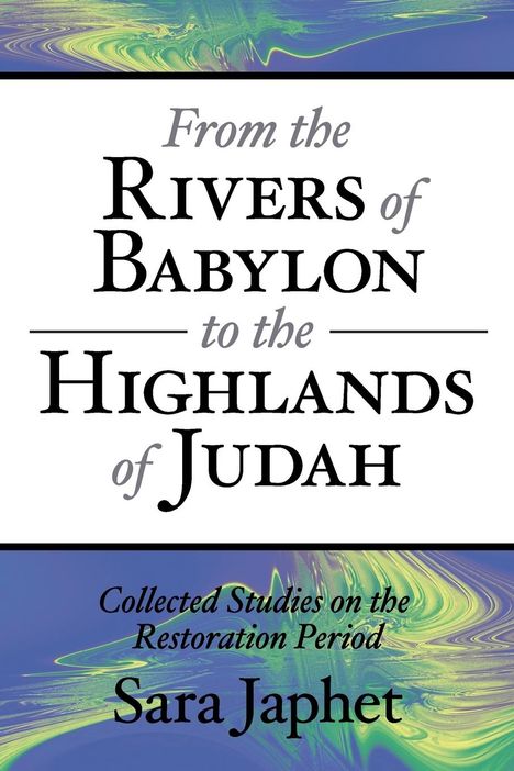 Sara Japhet: From the Rivers of Babylon to the Highlands of Judah, Buch