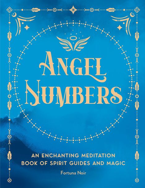 Text: "ANGEL NUMBERS. AN ENCHANTING MEDITATION BOOK OF SPIRIT GUIDES AND MAGIC. Fortuna Noir." 

Hintergrund: Blauer Hintergrund mit goldenen Verzierungen und Symbolen.