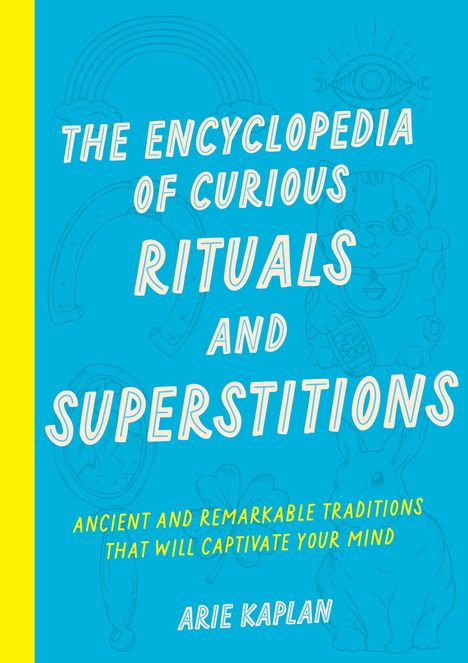 Arie Kaplan: The Encyclopedia of Curious Rituals and Superstitions, Buch