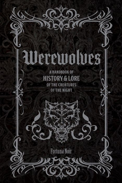„Werewolves: A Handbook of History & Lore of the Creatures of the Night“ steht in gotischer Schrift. Verzierungen umrahmen einen Wolfskopf.