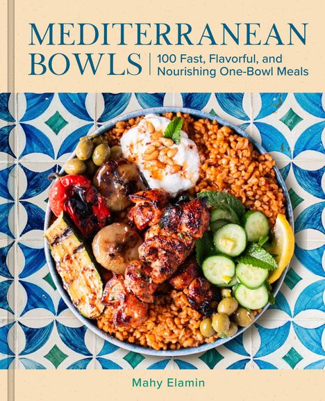 "MEDITERRANEAN BOWLS", "100 Fast, Flavorful, and Nourishing One-Bowl Meals", "Mahy Elamin". Ein Teller mit mediterranem Essen.