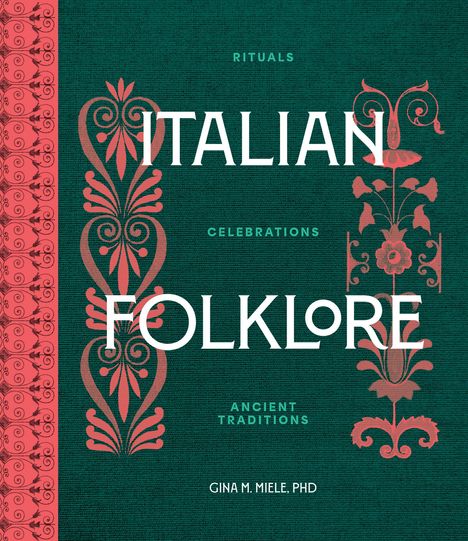Text: Rituals, Italian, Celebrations, Folklore, Ancient Traditions, Gina M. Miele, PhD. Stilvolle Ornamente in Grün und Rot.