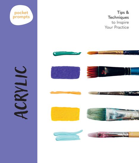 "pocket prompts", "ACRYLIC", "Tips & Techniques to Inspire Your Practice". Pinsel und Farbstreifen in verschiedenen Farben.