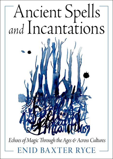 „Ancient Spells and Incantations“, darunter „Echoes of Magic Through the Ages & Across Cultures“. Illustration in Blau.