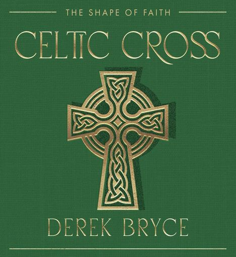 Text: "The Shape of Faith", "Celtic Cross", "Derek Bryce". Illustration eines keltischen Kreuzes auf grünem Hintergrund.