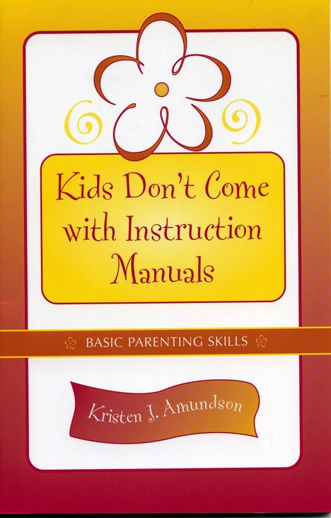 Kristen J Amundson: Kids Don't Come with Instruction Manuals, Buch