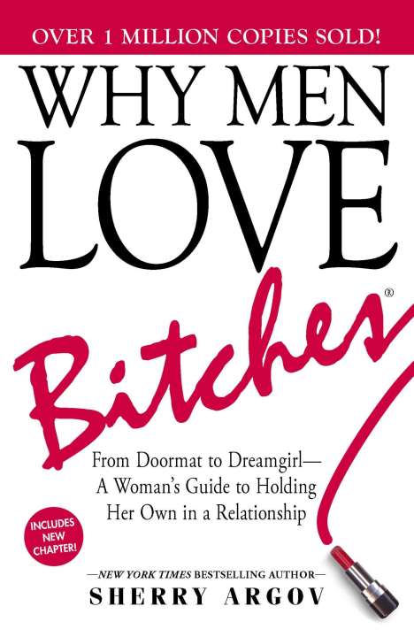 Sherry Argov: Why Men Love Bitches: From Doormat to Dreamgirl - A Woman's Guide to Holding Her Own in a Relationship, Buch