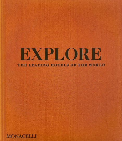 TEXT: "EXPLORE THE LEADING HOTELS OF THE WORLD" und "MONACELLI". Cover mit geprägtem, ornamentiertem Muster in Orange.