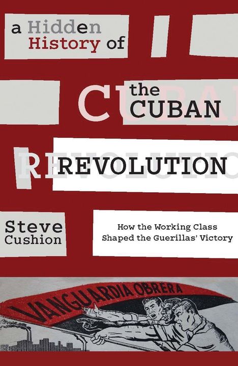 Stephen Cushion: A Hidden History of the Cuban Revolution, Buch