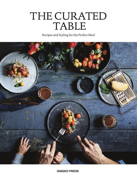 The Curated Table: Recipes and Styling for the Perfect Meal, Buch
