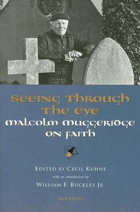 Cecil Kuhne: Seeing Through the Eye: Malcolm Muggeridge on Faith, Buch