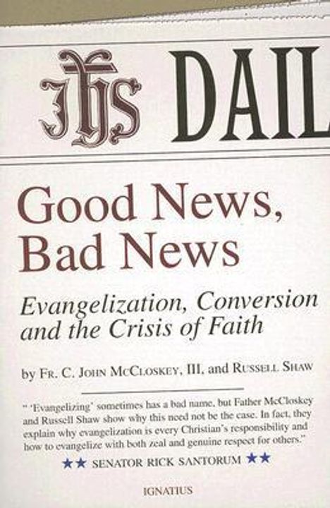 C. John McCloskey: Good News, Bad News: Evangelization, Conversion and the Crisis of Faith, Buch