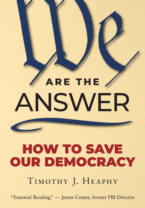 "We are the Answer: How to Save Our Democracy" von Timothy J. Heaphy. Zitat von James Comey. Beigefarbener Hintergrund.
