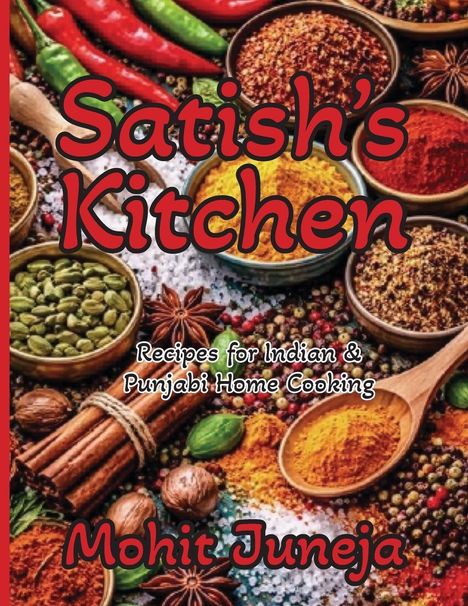 „Satish's Kitchen: Recipes for Indian & Punjabi Home Cooking“ von Mohit Juneja. Bunte Gewürze und Chilis im Hintergrund.