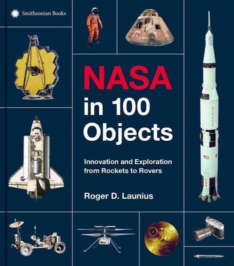 „NASA in 100 Objects.“ Bilder: Raumanzug, Kapsel, Teleskop, Space Shuttle, Rakete, Rover, Helikopter, Golden Record, Kamera.