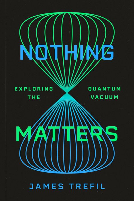 "NOTHING MATTERS: EXPLORING THE QUANTUM VACUUM" von James Trefil, mit einer zentralen, stilisierten Sanduhr.