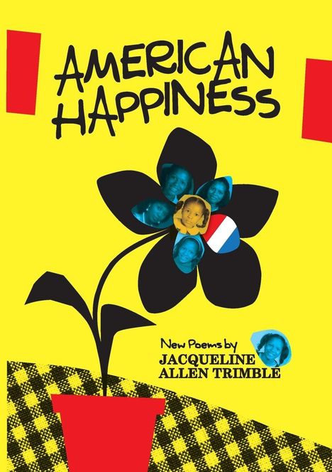 „AMERICAN HAPPINESS“ und „New Poems by Jacqueline Allen Trimble“. Schwarze Blume mit Fotos vor gelbem Hintergrund.