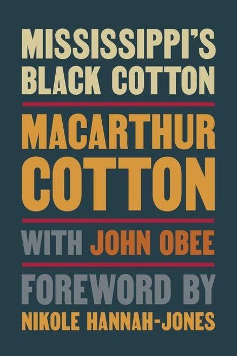 Titel: MISSISSIPPI'S BLACK COTTON. Autoren: MACARTHUR COTTON, mit JOHN OBEE. Vorwort: NIKOLE HANNAH-JONES.