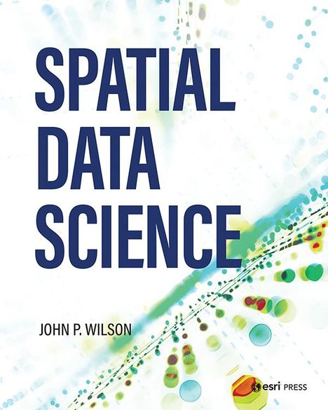 Dr. John P. Wilson: Spatial Data Science, Buch