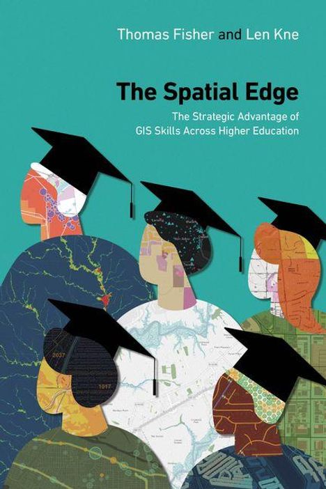Text: "Thomas Fisher and Len Kne. The Spatial Edge. The Strategic Advantage of GIS Skills Across Higher Education." Illustration: Diverse Personen mit Absolventenhüten.
