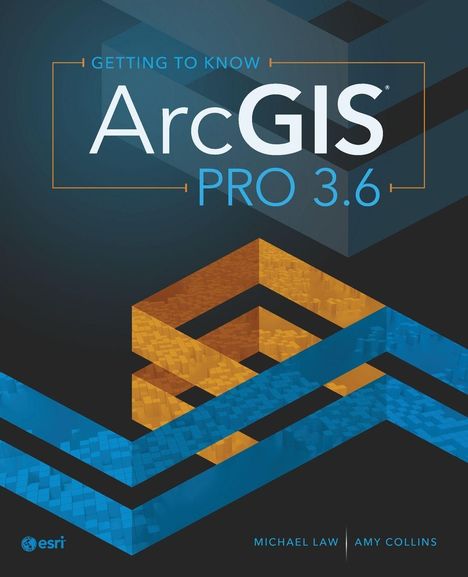 "Getting to Know ArcGIS Pro 3.6" von Michael Law und Amy Collins. Grafik mit blauen und orangen geometrischen Formen.