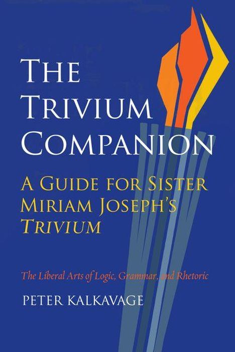 "The Trivium Companion: A Guide for Sister Miriam Joseph's Trivium" von Peter Kalkavage. Abstrakte Flammen-Illustration.