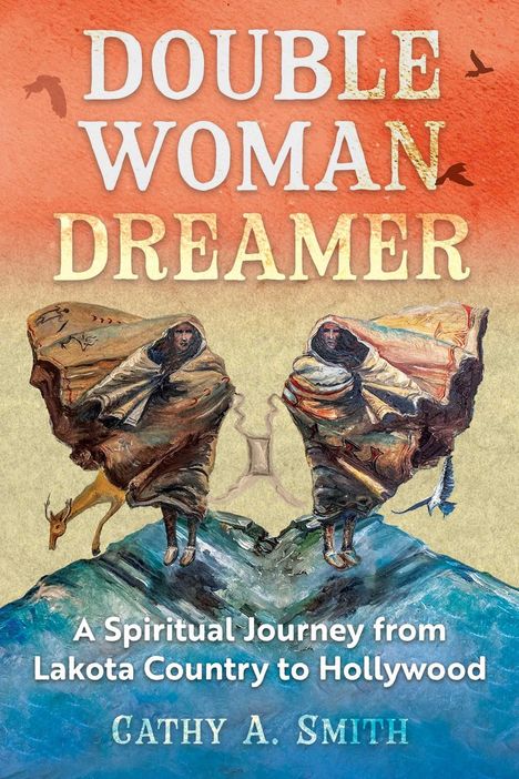Titel: "Double Woman Dreamer". Untertitel: "A Spiritual Journey from Lakota Country to Hollywood". Autor: Cathy A. Smith. Illustration: Zwei eingehüllte Figuren mit Tieren.