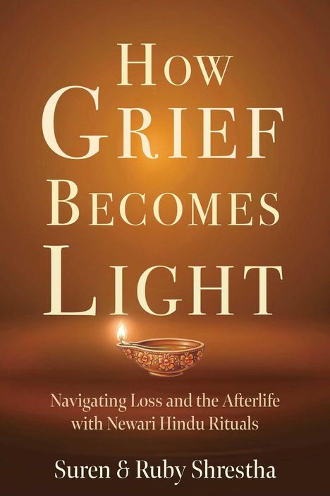„How Grief Becomes Light“ steht über einer brennenden Öllampe, die warmes Licht verbreitet. Darunter die Autoren: Suren & Ruby Shrestha.