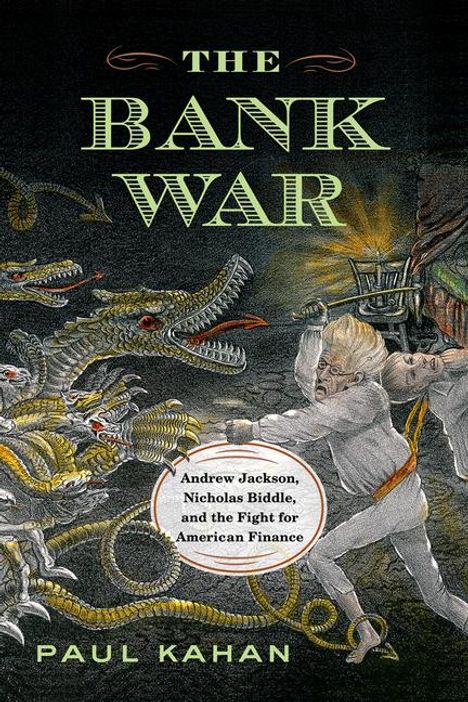 „THE BANK WAR“ und darunter „Andrew Jackson, Nicholas Biddle, and the Fight for American Finance“. Historische Illustration: Mann kämpft gegen Schlangen.
